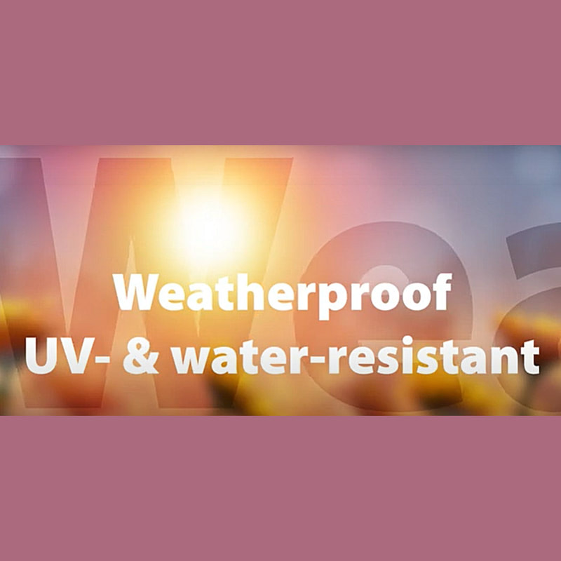 Weatherproof, waterproof, UV proof, fade resistant, scratch resistant.
